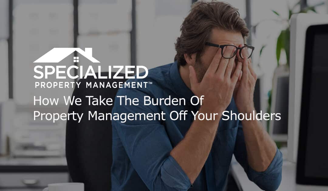How We Take The Burden Of Property Management Off Your Shoulders