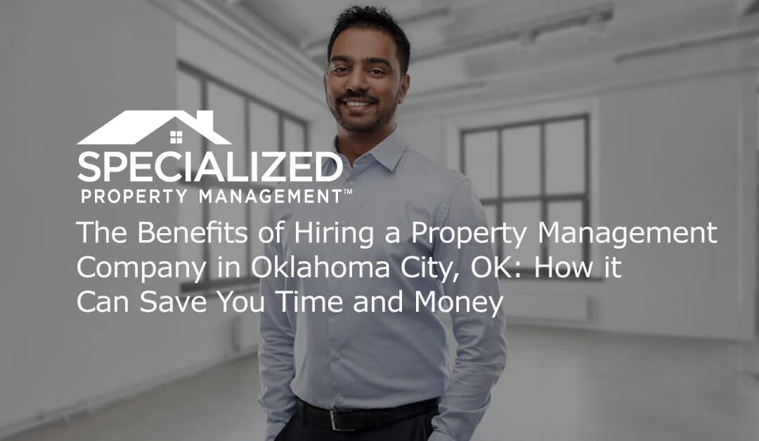 The Benefits of Hiring a Property Management Company: How it Can Save You Time and Money