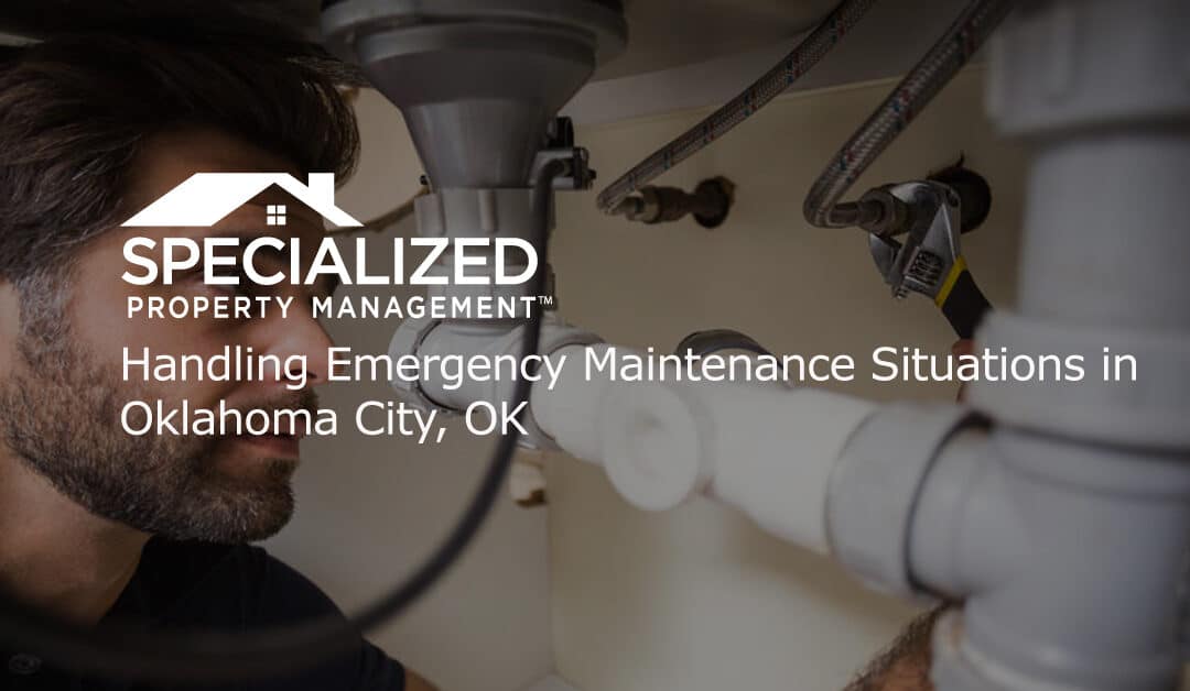 Handling Emergency Maintenance Situations in Oklahoma City, OK