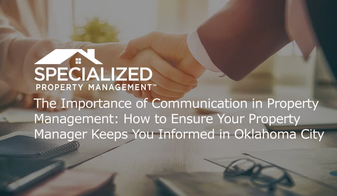 The Importance of Communication in Property Management: How to Ensure Your Property Manager Keeps You Informed