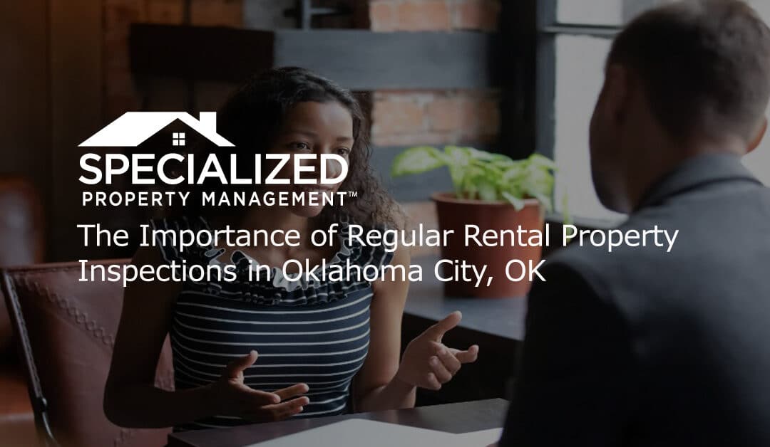 The Importance of Regular Rental Property Inspections in Oklahoma City, OK
