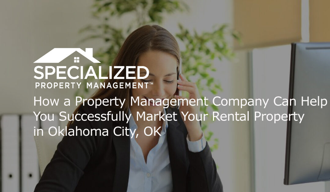 How a Property Management Company Can Help You Successfully Market Your Rental Property