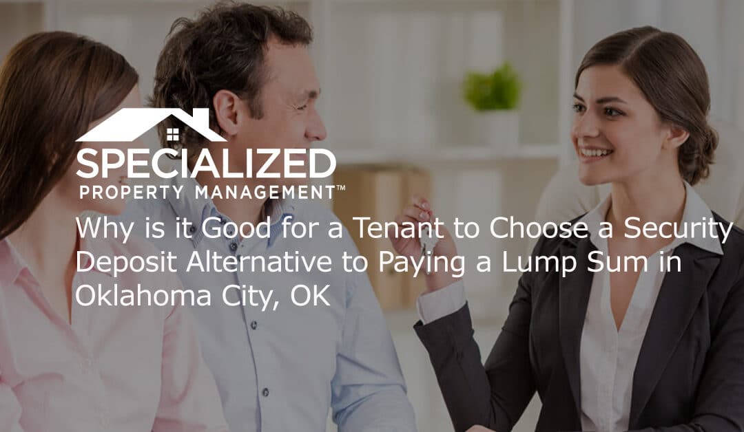 Why is it Good for a Tenant to Choose a Security Deposit Alternative to Paying a Lump Sum in Oklahoma City, OK