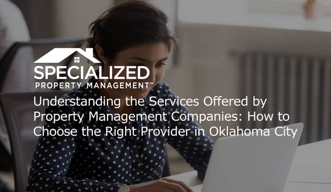 Understanding the Services Offered by Property Management Companies: How to Choose the Right Provider