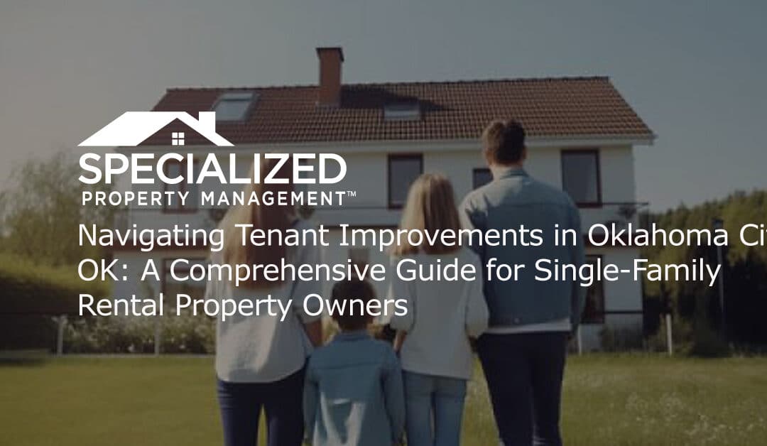 Navigating Tenant Improvements in Oklahoma City, OK: A Comprehensive Guide for Single-Family Rental Property Owners