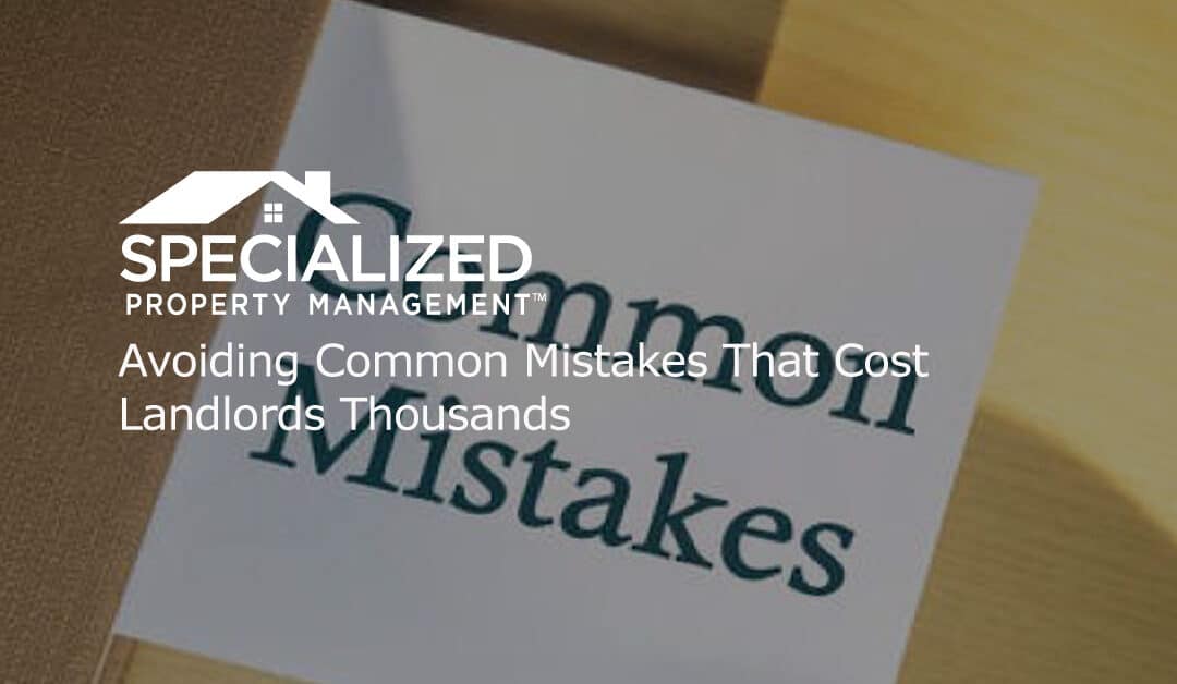 Avoiding Common Mistakes That Cost Landlords Thousands