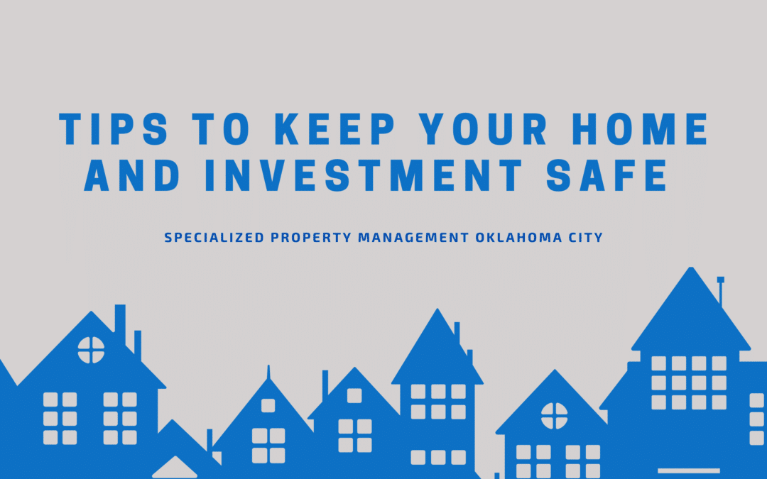 Tips to Keep Your Home and Investment Safe 