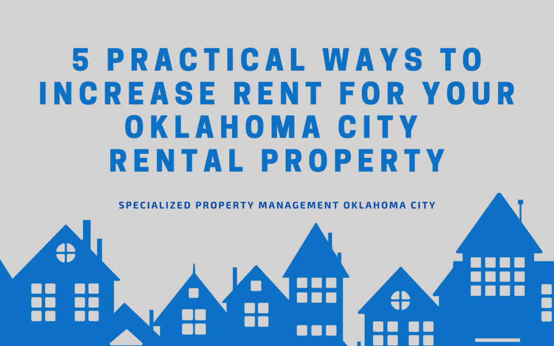 5 Practical Ways to Increase Rent for Your Oklahoma City Rental Property